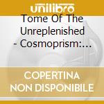 Tome Of The Unreplenished - Cosmoprism: The Theurgy Act I cd musicale di Tome Of The Unreplenished