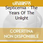 Septicemia - The Years Of The Unlight cd musicale di Septicemia