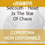 Selcouth - Heart Is The Star Of Chaos cd