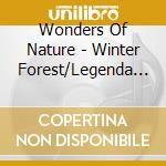 Wonders Of Nature - Winter Forest/Legenda (2 Cd) cd musicale di Wonders of nature