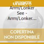 Arrm/Lonker See - Arrm/Lonker See (2 Cd) cd musicale di Arrm/Lonker See