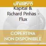 Kapital & Richard Pinhas - Flux cd