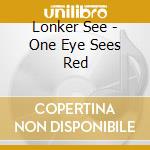 Lonker See - One Eye Sees Red