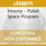 Xenony - Polish Space Program cd musicale di Xenony