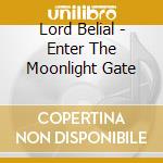 Lord Belial - Enter The Moonlight Gate cd musicale di Lord Belial