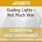 Guiding Lights - Not Much War cd musicale