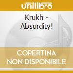 Krukh - Absurdity! cd musicale di Krukh