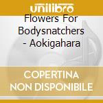 Flowers For Bodysnatchers - Aokigahara