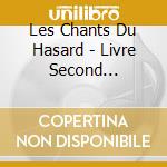 Les Chants Du Hasard - Livre Second (Limited Edition) cd musicale