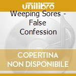 Weeping Sores - False Confession cd musicale