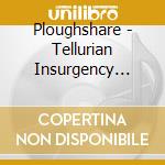 Ploughshare - Tellurian Insurgency (Limited) cd