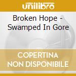 Broken Hope - Swamped In Gore cd musicale