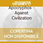 Apocryphos - Against Civilization cd