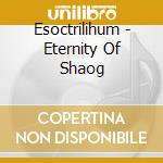 Esoctrilihum - Eternity Of Shaog cd
