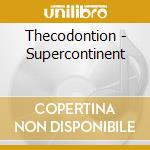 Thecodontion - Supercontinent cd musicale