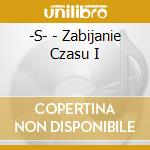 -S- - Zabijanie Czasu I cd