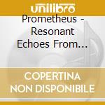 Prometheus - Resonant Echoes From Cosmos Of Old cd musicale