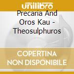 Precaria And Oros Kau - Theosulphuros cd