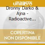 Dronny Darko & Ajna - Radioactive Immersion cd