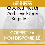 Crooked Mouth And Headstone Brigade - Crooked Headstone cd