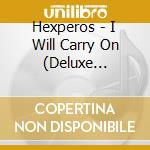 Hexperos - I Will Carry On (Deluxe Edition) cd musicale
