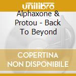 Alphaxone & Protou - Back To Beyond cd