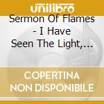Sermon Of Flames - I Have Seen The Light, And It Was Repulsive cd musicale