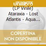 (LP Vinile) Ataraxia - Lost Atlantis - Aqua Blue (2 Lp) vinile
