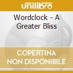 Wordclock - A Greater Bliss cd musicale