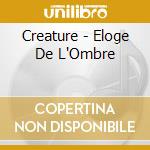 Creature - Eloge De L'Ombre cd musicale