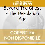 Beyond The Ghost - The Desolation Age cd