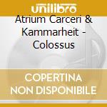 Atrium Carceri & Kammarheit - Colossus cd