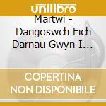Martwi - Dangoswch Eich Darnau Gwyn I Mi cd musicale
