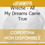 Wreche - All My Dreams Came True cd musicale
