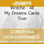 Wreche - All My Dreams Came True cd