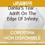 Dahlia'S Tear - Adrift On The Edge Of Infinity cd musicale