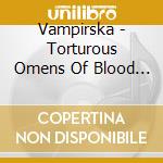 Vampirska - Torturous Omens Of Blood And Candlewax cd