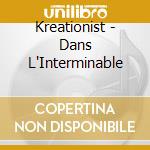 Kreationist - Dans L'Interminable cd