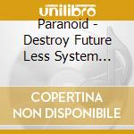 Paranoid - Destroy Future Less System (7Inch Vinyl Single) cd