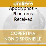 Apocryphos - Phantoms Received cd