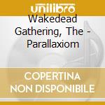Wakedead Gathering, The - Parallaxiom cd musicale