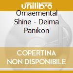 Ornaemental Shine - Deima Panikon cd musicale