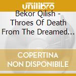 Bekor Qilish - Throes Of Death From The Dreamed Nihilism cd musicale