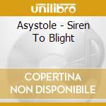 Asystole - Siren To Blight cd