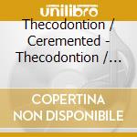 Thecodontion / Ceremented - Thecodontion / Ceremented cd