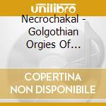 Necrochakal - Golgothian Orgies Of Bestial Lust cd