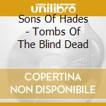 Sons Of Hades - Tombs Of The Blind Dead cd