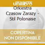 Orkiestra Czasow Zarazy - Stil Polonaise cd