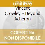 Vincent Crowley - Beyond Acheron cd