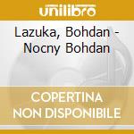 Lazuka, Bohdan - Nocny Bohdan cd musicale di Lazuka, Bohdan